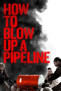 How to Blow Up a Pipeline Movie Review and Poster