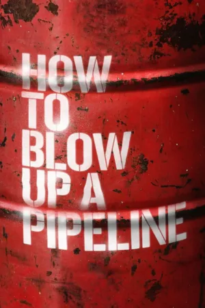 How to Blow Up a Pipeline (2023) movie