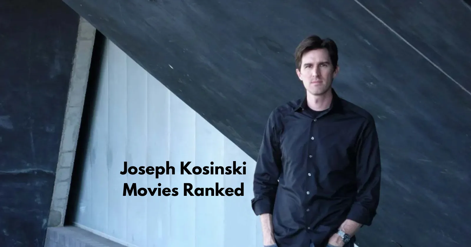 Joseph Kosinski Movies Ranked